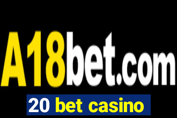 20 bet casino